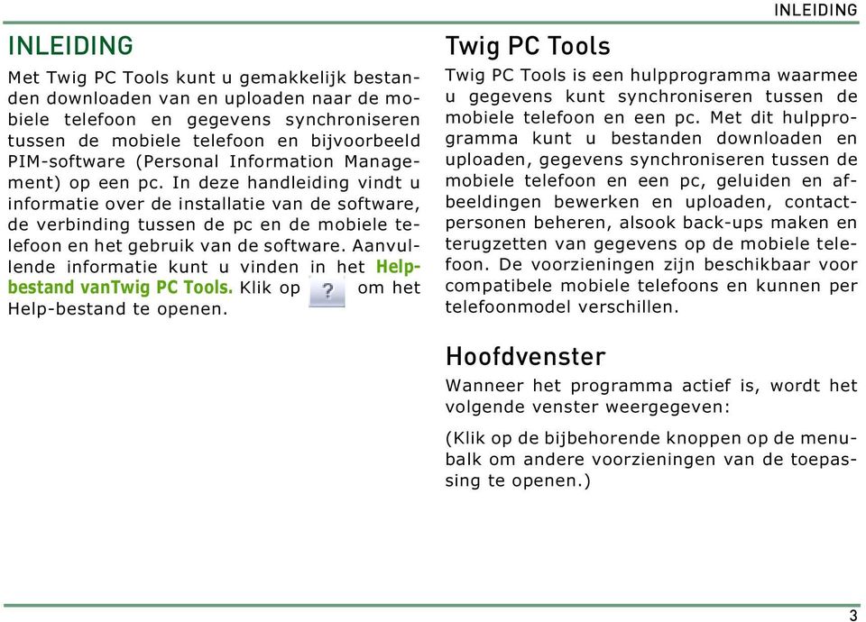 In deze handleiding vindt u informatie over de installatie van de software, de verbinding tussen de pc en de mobiele telefoon en het gebruik van de software.