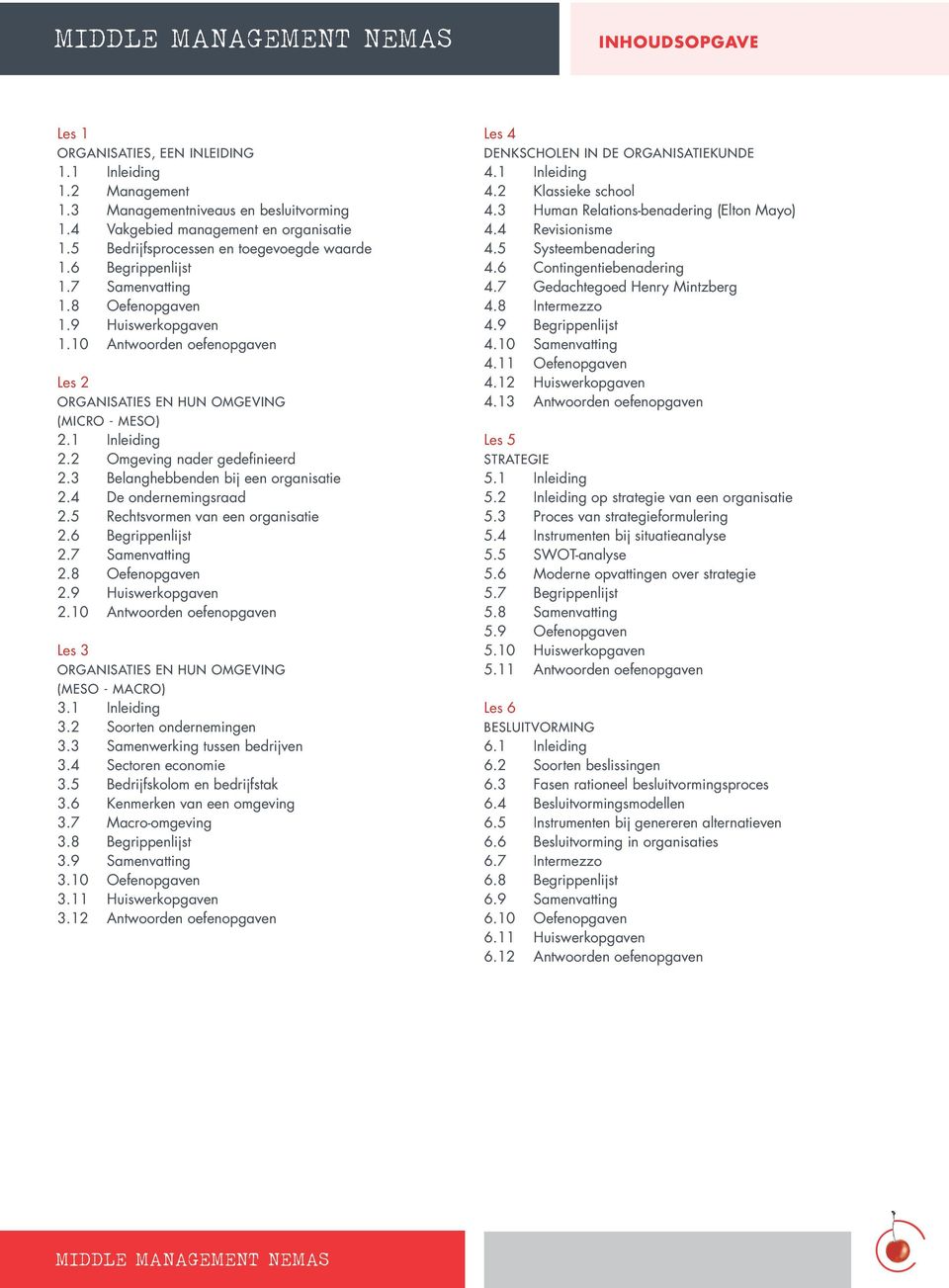 1 Inleiding 2.2 Omgeving nader gedefinieerd 2.3 Belanghebbenden bij een organisatie 2.4 De ondernemingsraad 2.5 Rechtsvormen van een organisatie 2.6 Begrippenlijst 2.7 Samenvatting 2.8 Oefenopgaven 2.