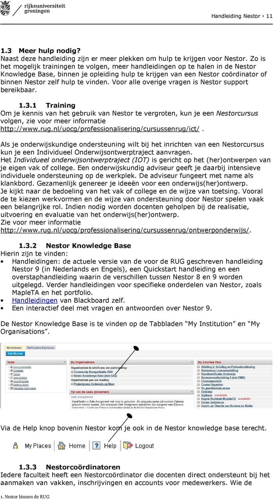 vinden. Voor alle overige vragen is Nestor support bereikbaar. 1.3.1 Training Om je kennis van het gebruik van Nestor te vergroten, kun je een Nestorcursus volgen, zie voor meer informatie http://www.