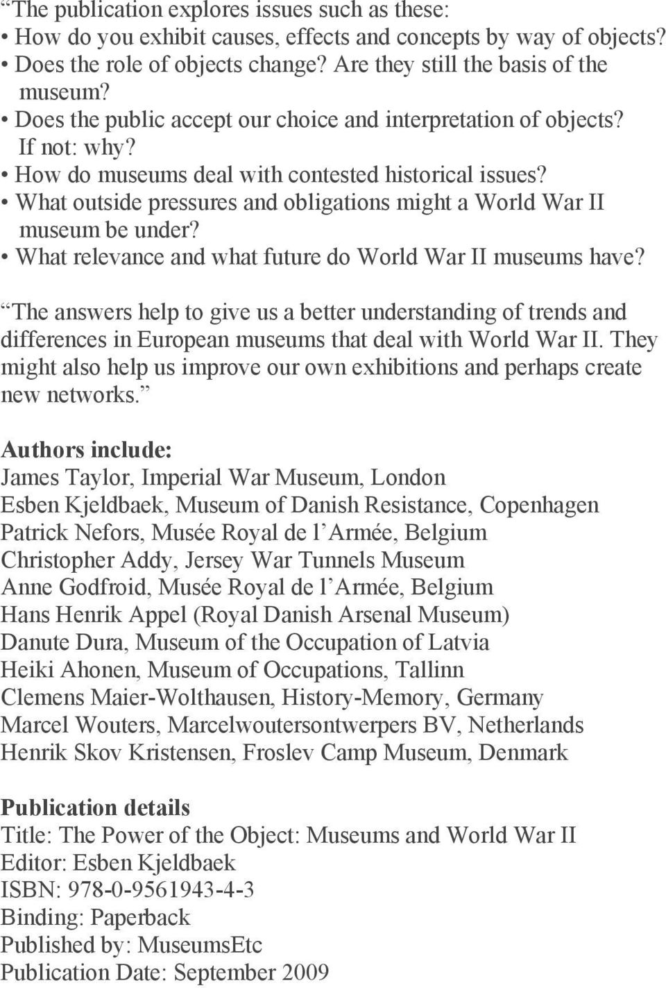 What outside pressures and obligations might a World War II museum be under? What relevance and what future do World War II museums have?