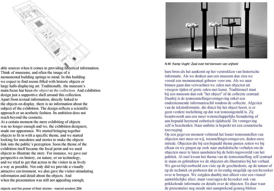 And exhibition design just a supportive shell around this collection.