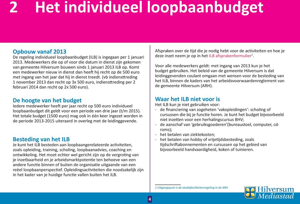 Komt een medewerker nieuw in dienst dan heeft hij recht op de 500 euro met ingang van het jaar dat hij in dienst treedt.