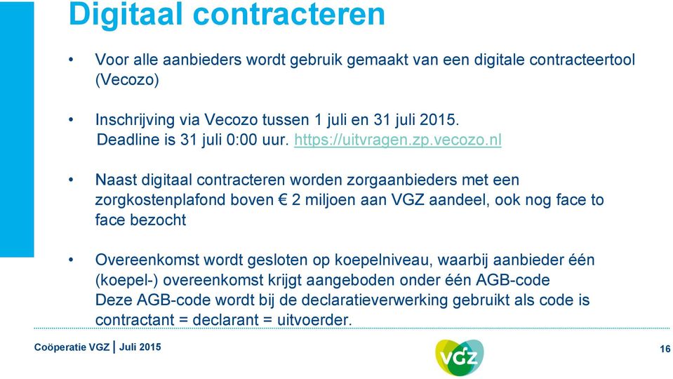 nl Naast digitaal contracteren worden zorgaanbieders met een zorgkostenplafond boven 2 miljoen aan VGZ aandeel, ook nog face to face bezocht