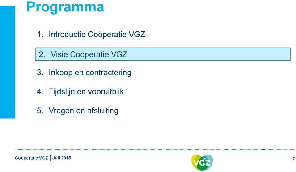 2. Visie coöperatie Coöperatie VGZ 3.