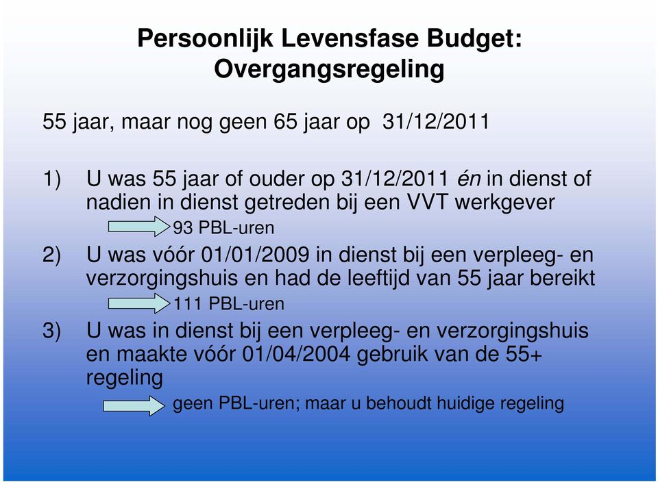 bij een verpleeg- en verzorgingshuis en had de leeftijd van 55 jaar bereikt 111 PBL-uren 3) U was in dienst bij een