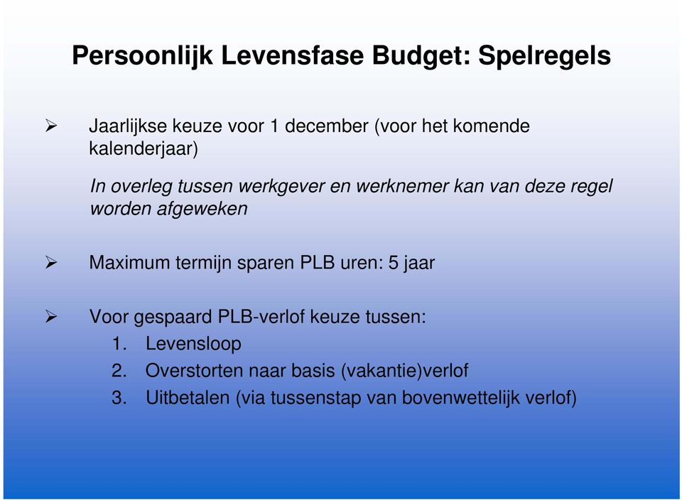 Maximum termijn sparen PLB uren: 5 jaar Voor gespaard PLB-verlof keuze tussen: 1.