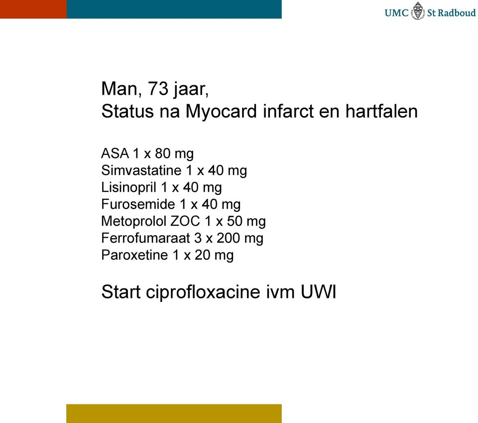 Furosemide 1 x 40 mg Metoprolol ZOC 1 x 50 mg