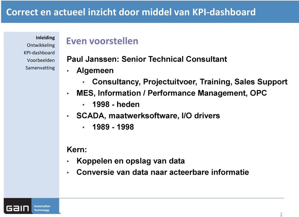 MES, Information / Performance Management, OPC 1998 - heden SCADA, maatwerksoftware, I/O