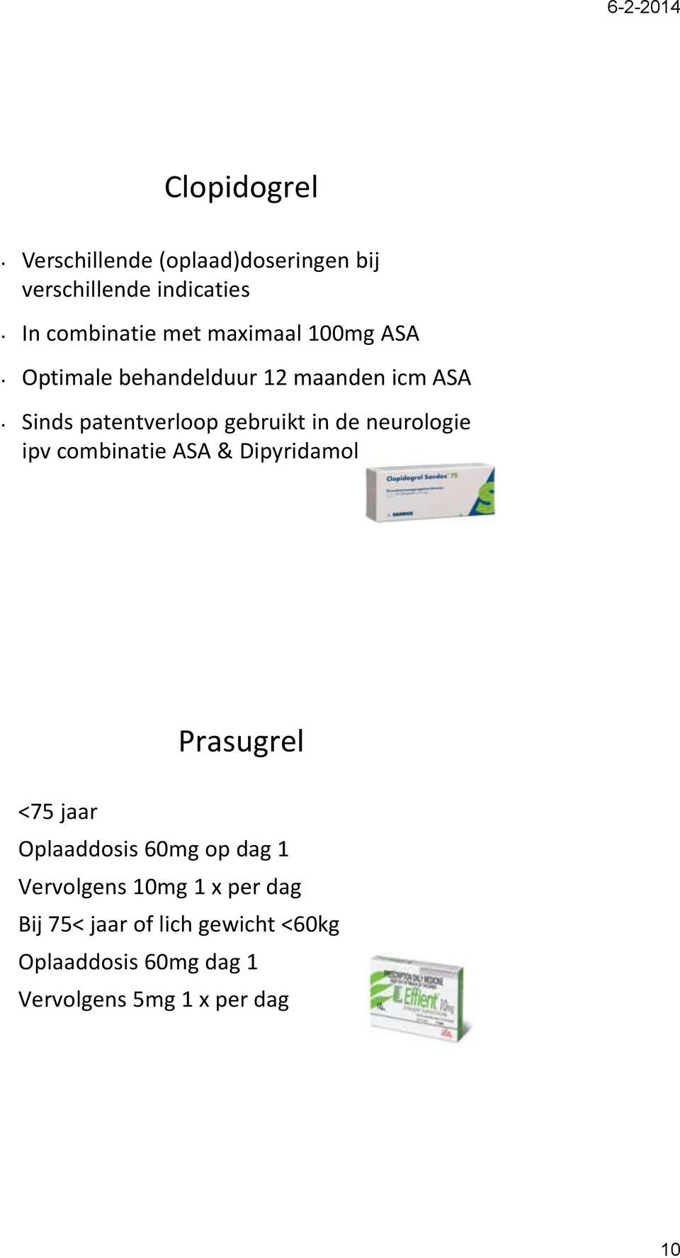 neurologie ipv combinatie ASA & Dipyridamol Prasugrel <75 jaar Oplaaddosis 60mg op dag 1