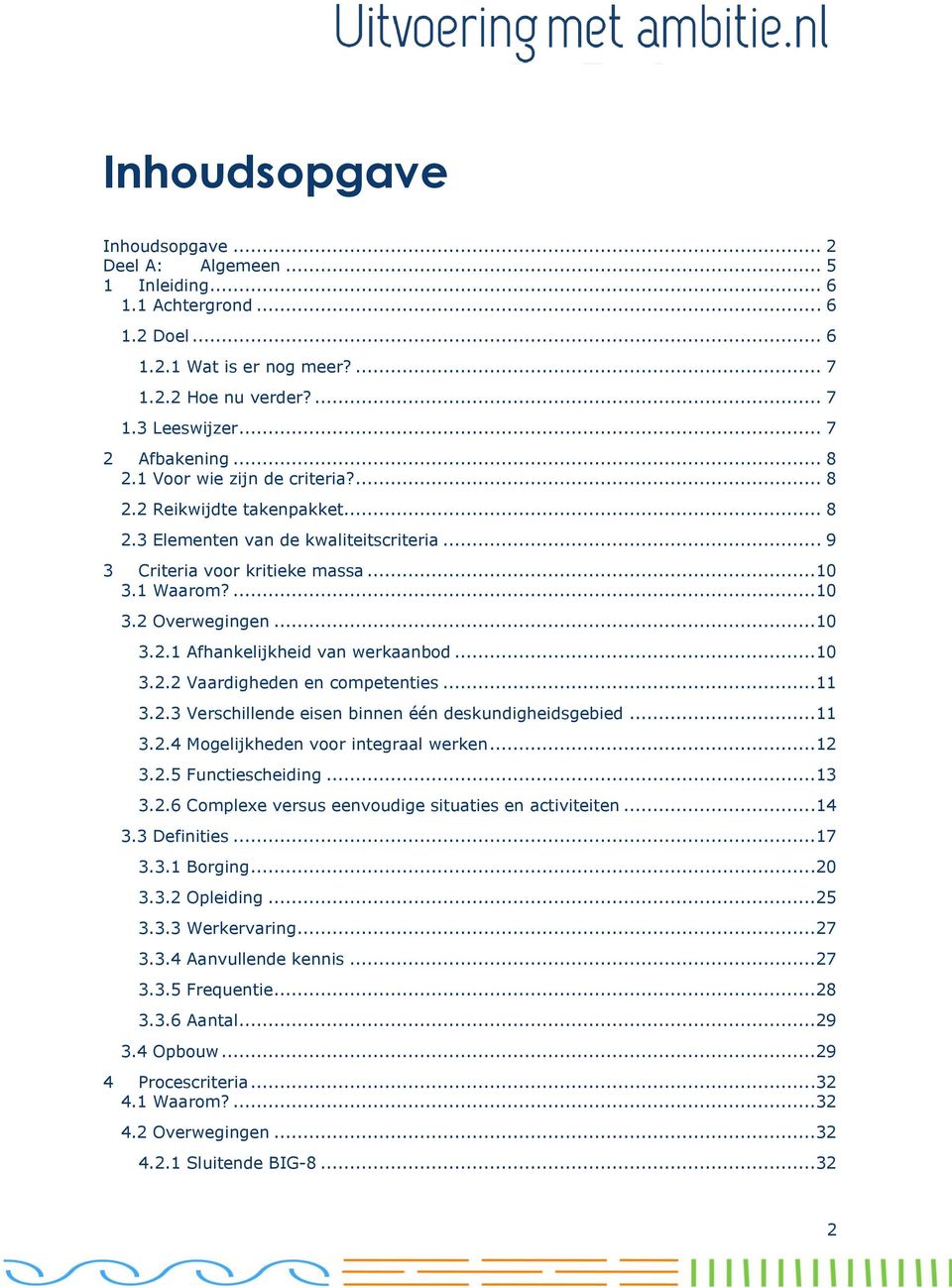 ..10 3.2.2 Vaardigheden en competenties...11 3.2.3 Verschillende eisen binnen één deskundigheidsgebied...11 3.2.4 Mogelijkheden voor integraal werken...12 3.2.5 Functiescheiding...13 3.2.6 Complexe versus eenvoudige situaties en activiteiten.