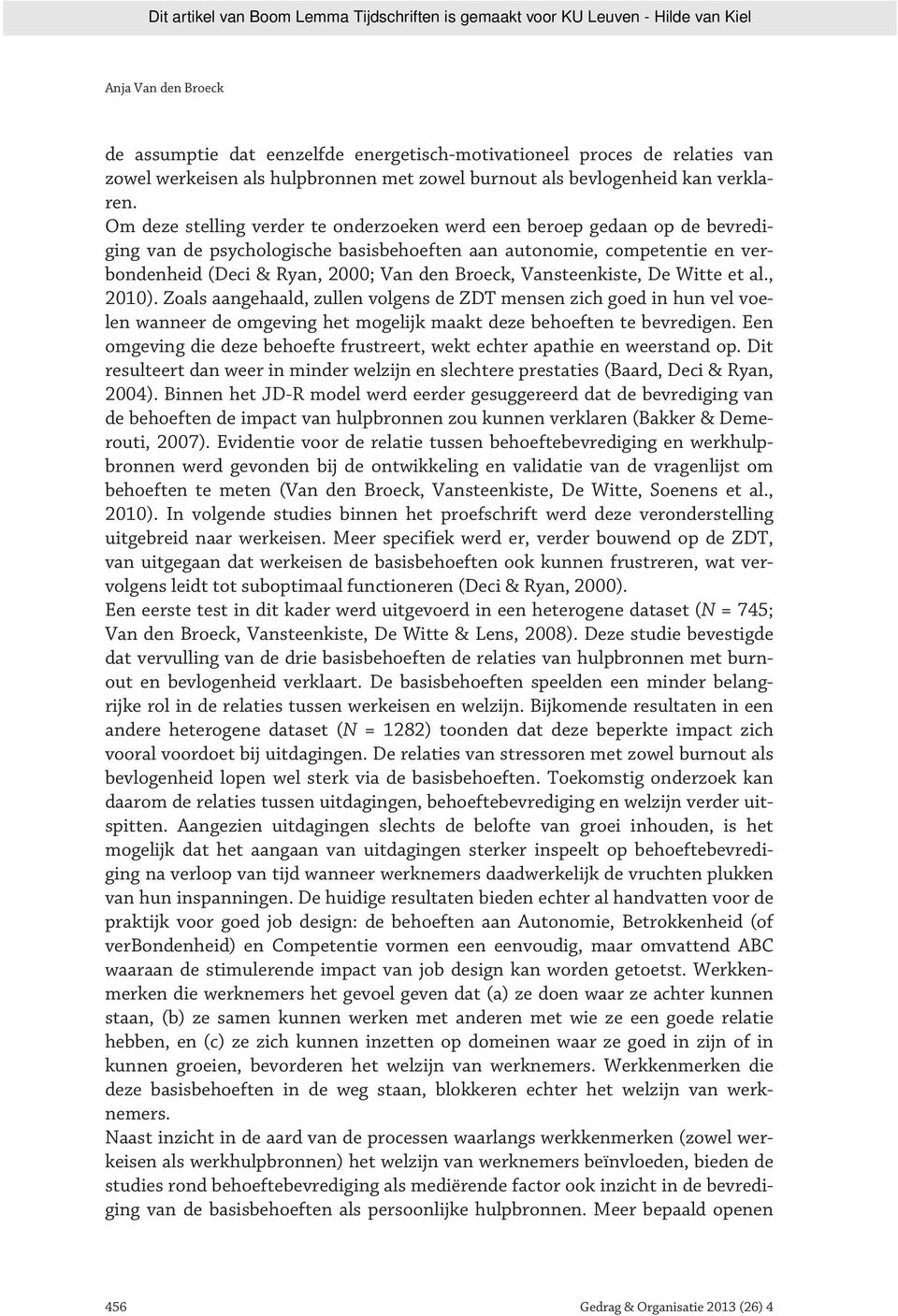 Vansteenkiste, De Witte et al., 2010). Zoals aangehaald, zullen volgens de ZDT mensen zich goed in hun vel voelen wanneer de omgeving het mogelijk maakt deze behoeften te bevredigen.