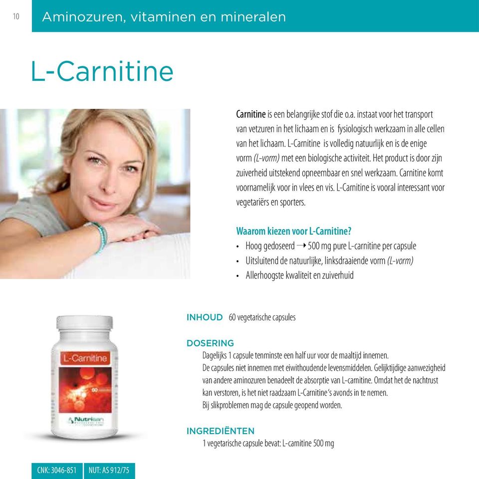 Carnitine komt voornamelijk voor in vlees en vis. L-Carnitine is vooral interessant voor vegetariërs en sporters. Waarom kiezen voor L-Carnitine?