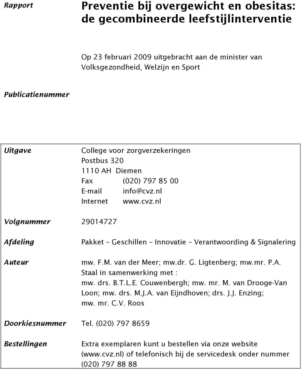 F.M. van der Meer; mw.dr. G. Ligtenberg; mw.mr. P.A. Staal in samenwerking met : mw. drs. B.T.L.E. Couwenbergh; mw. mr. M. van Drooge-Van Loon; mw. drs. M.J.A. van Eijndhoven; drs. J.J. Enzing; mw.