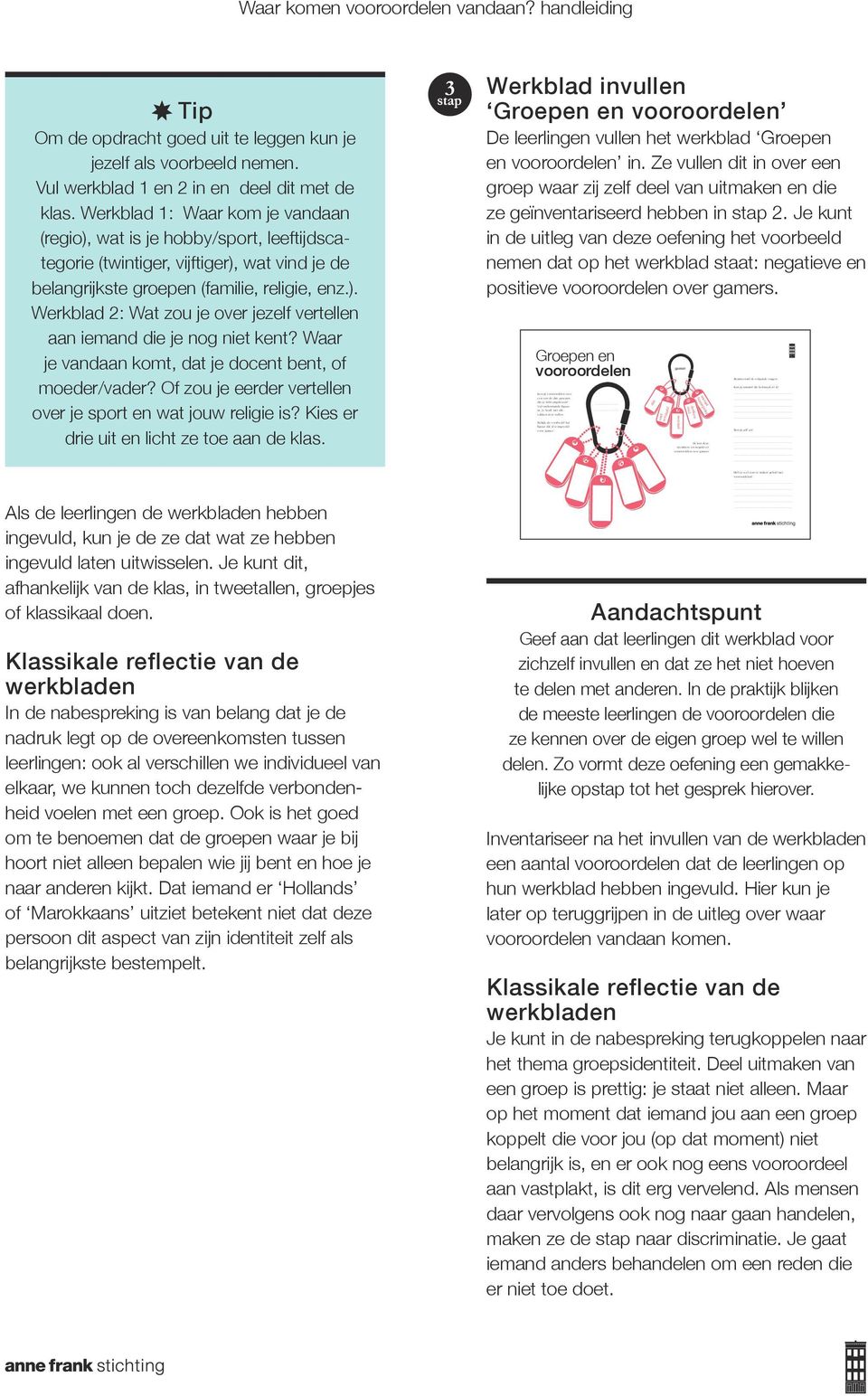 Waar je vandaan komt, dat je docent bent, of moeder/vader? Of zou je eerder vertellen over je sport en wat jouw religie is? Kies er drie uit en licht ze toe aan de klas.