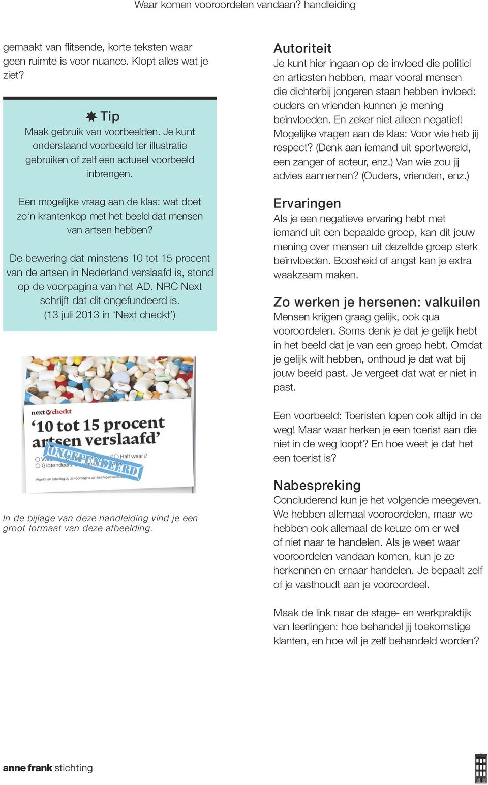 De bewering dat minstens 10 tot 15 procent van de artsen in Nederland verslaafd is, stond op de voorpagina van het AD. NRC Next schrijft dat dit ongefundeerd is.