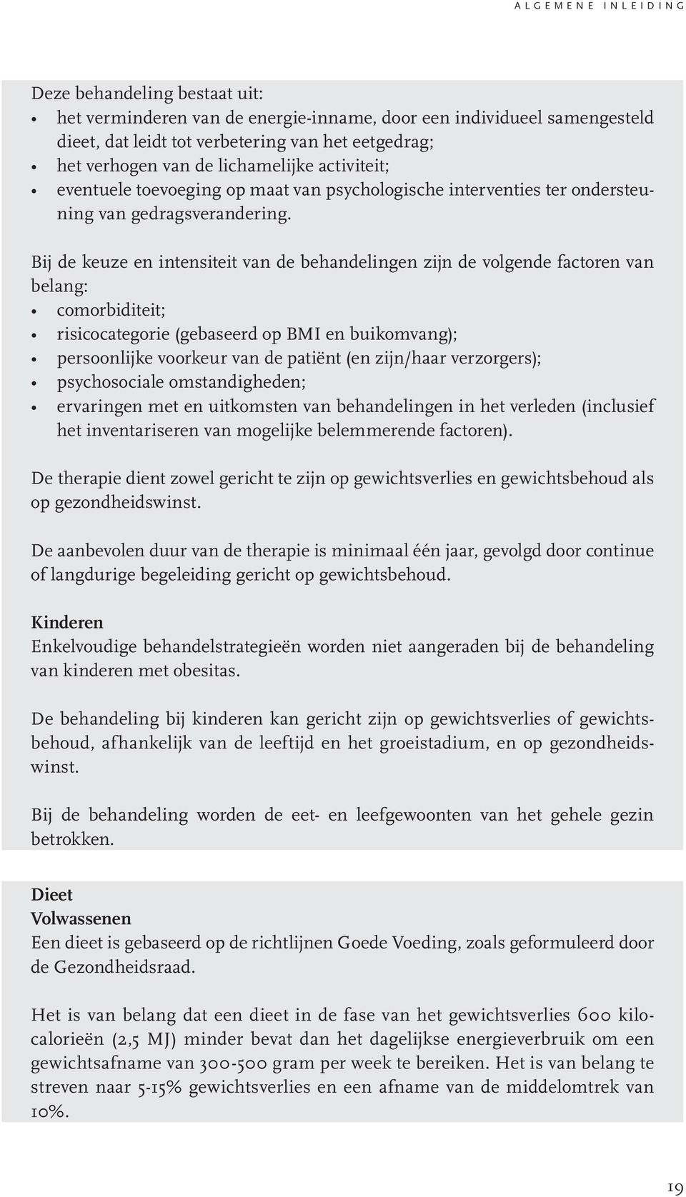 Bij de keuze en intensiteit van de behandelingen zijn de volgende factoren van belang: comorbiditeit; risicocategorie (gebaseerd op BMI en buikomvang); persoonlijke voorkeur van de patiënt (en