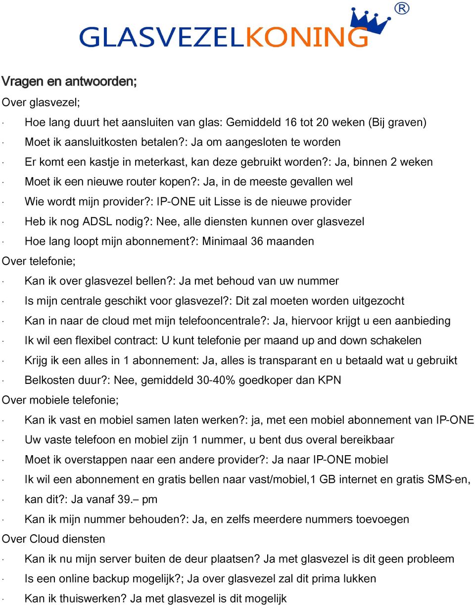 : IP-ONE uit Lisse is de nieuwe provider Heb ik nog ADSL nodig?: Nee, alle diensten kunnen over glasvezel Hoe lang loopt mijn abonnement?