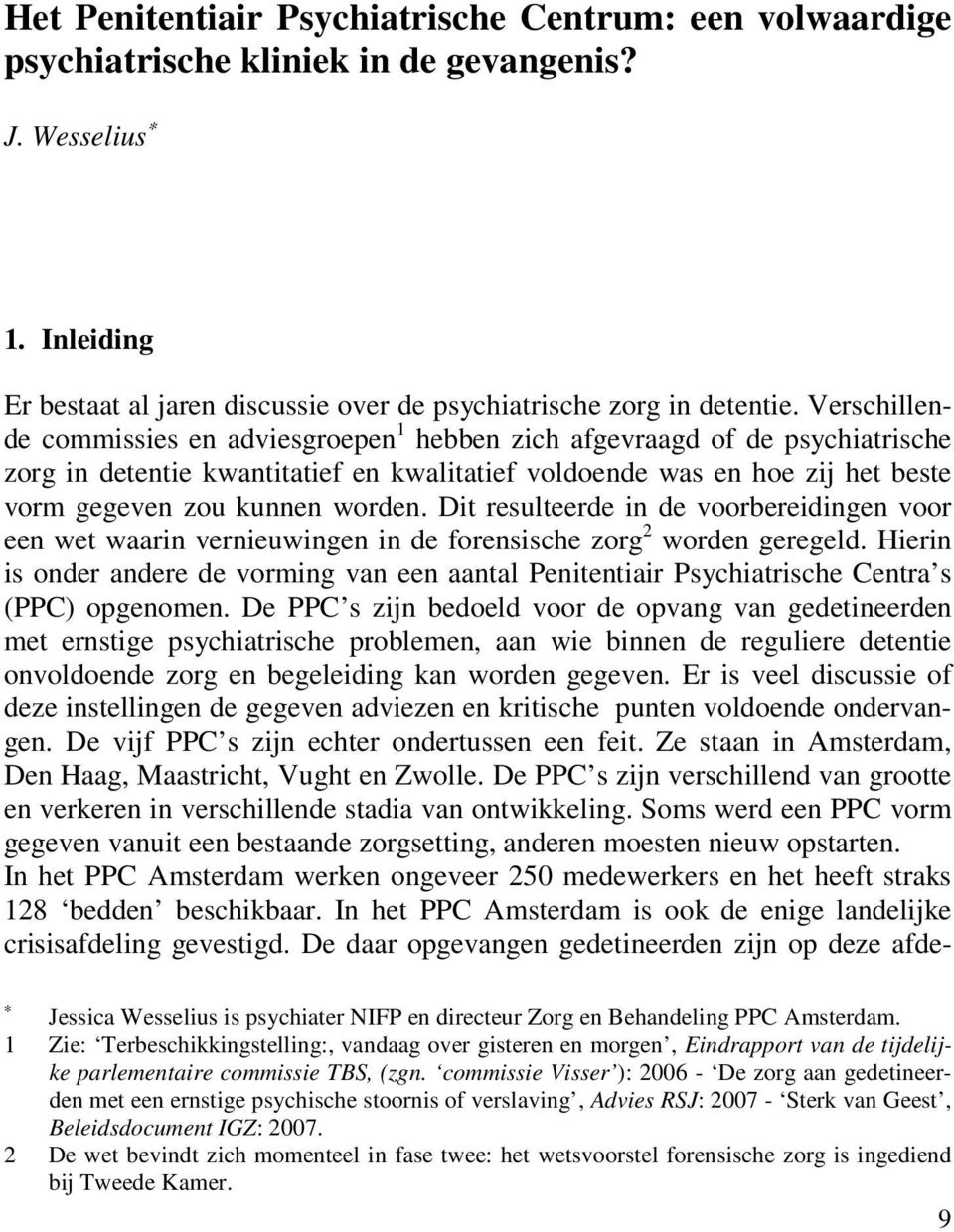 Dit resulteerde in de voorbereidingen voor een wet waarin vernieuwingen in de forensische zorg 2 worden geregeld.