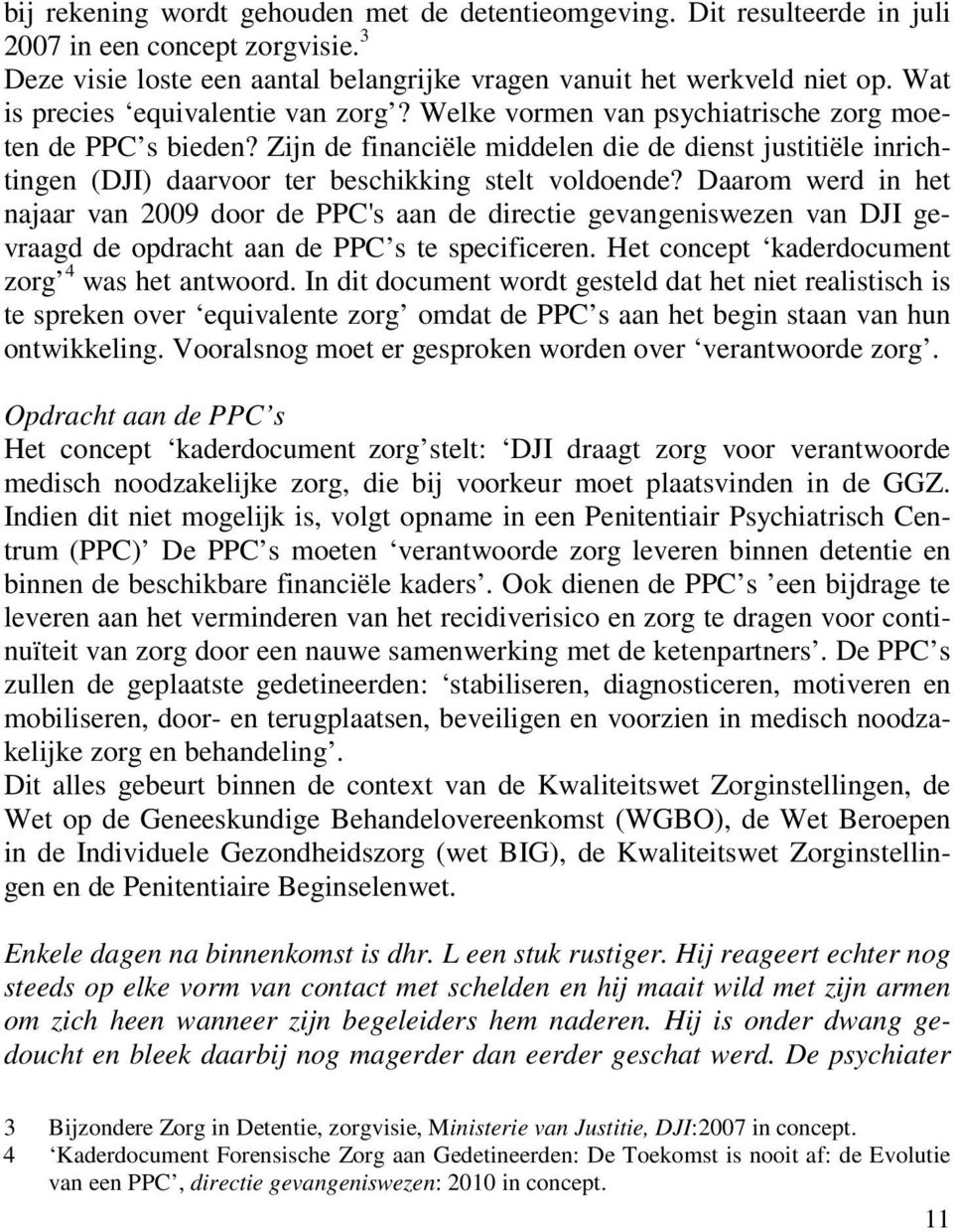 Zijn de financiële middelen die de dienst justitiële inrichtingen (DJI) daarvoor ter beschikking stelt voldoende?