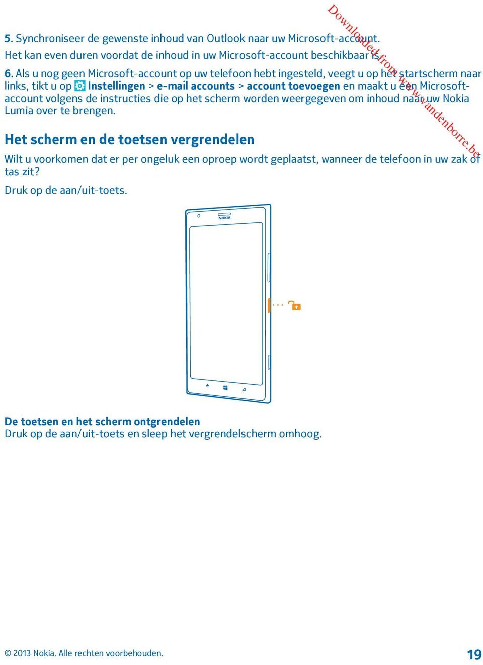 Microsoftaccount volgens de instructies die op het scherm worden weergegeven om inhoud naar uw Nokia Lumia over te brengen. Het scherm en de toetsen vergrendelen Downloaded from www.