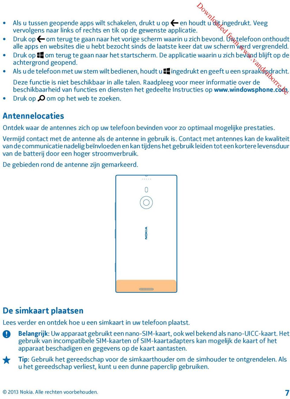 Druk op om terug te gaan naar het startscherm. De applicatie waarin u zich bevond blijft op de achtergrond geopend.