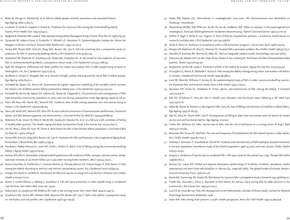 Falls reported among elderly Norwegians living at home. Phys Res Int 1998;3:164-74. 16. Gostynski M, Ajdacic-Gross V, Gutzwiller F, Michell J-P, Herrmann F.