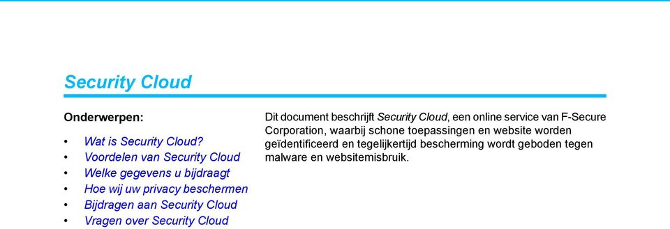 geïdentificeerd en tegelijkertijd bescherming wordt geboden tegen Voordelen van Security Cloud malware