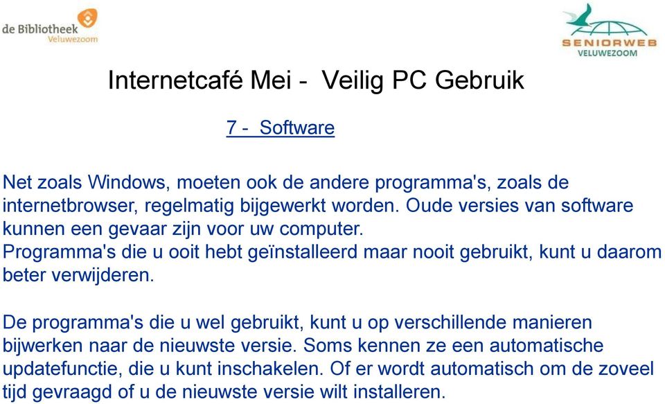 Programma's die u ooit hebt geïnstalleerd maar nooit gebruikt, kunt u daarom beter verwijderen.