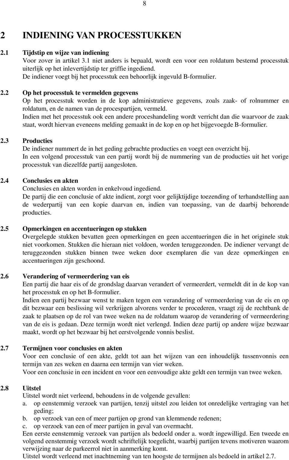 De indiener voegt bij het processtuk een behoorlijk ingevuld B-formulier. 2.