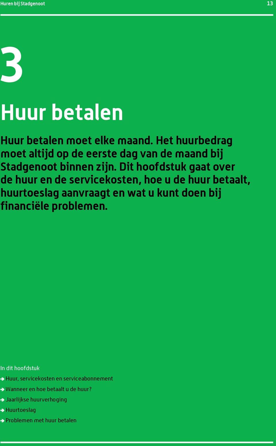 Dit hoofdstuk gaat over de huur en de servicekosten, hoe u de huur betaalt, huurtoeslag aanvraagt en wat u kunt