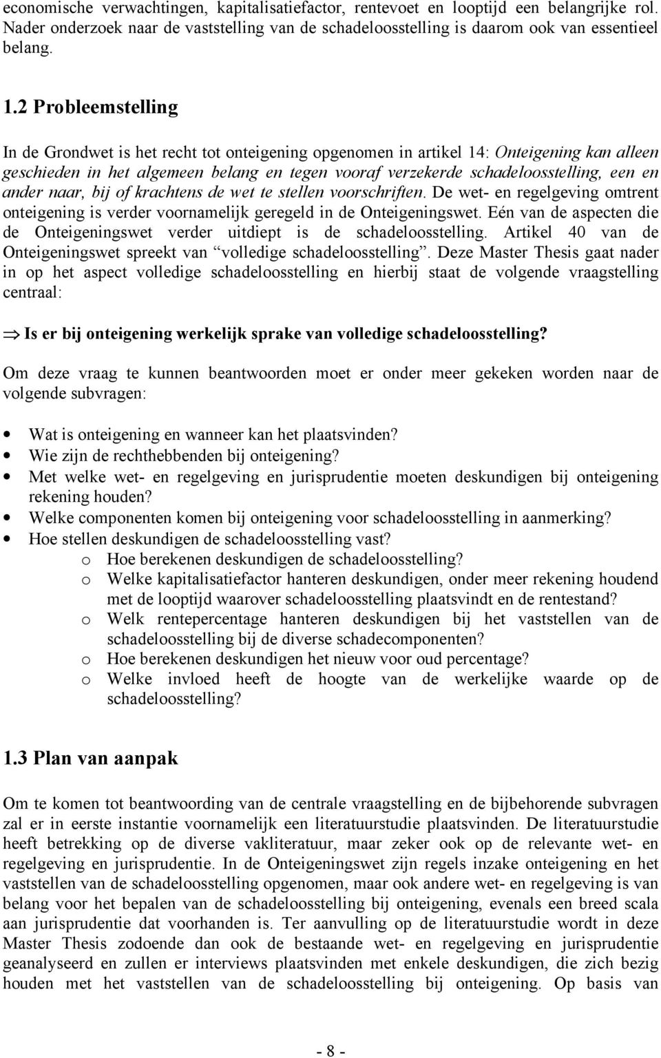 ander naar, bij of krachtens de wet te stellen voorschriften. De wet- en regelgeving omtrent onteigening is verder voornamelijk geregeld in de Onteigeningswet.