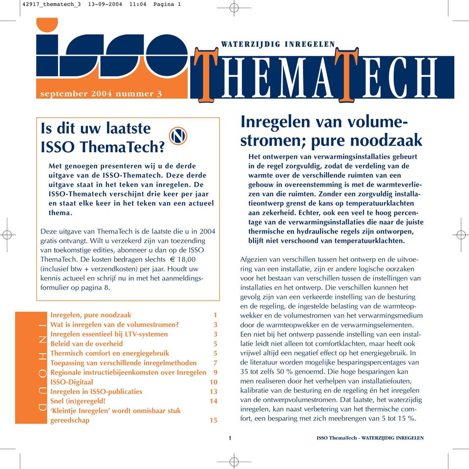 Deze uitgave van ThemaTech is de laatste die u in 2004 gratis ontvangt. Wilt u verzekerd zijn van toezending van toekomstige edities, abonneer u dan op de ISSO ThemaTech.