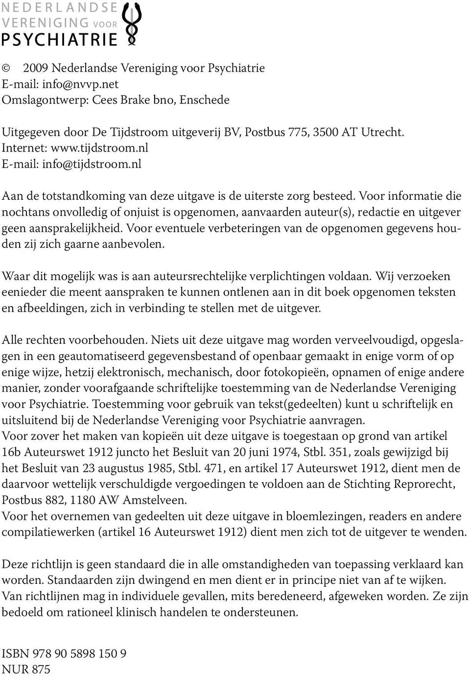 Voor informatie die nochtans onvolledig of onjuist is opgenomen, aanvaarden auteur(s), redactie en uitgever geen aansprakelijkheid.