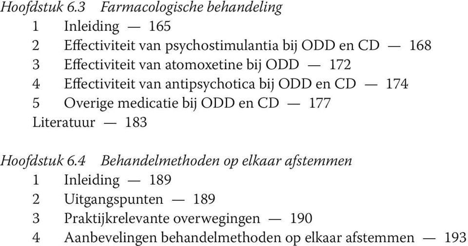 Effectiviteit van atomoxetine bij ODD 172 4 Effectiviteit van antipsychotica bij ODD en CD 174 5 Overige