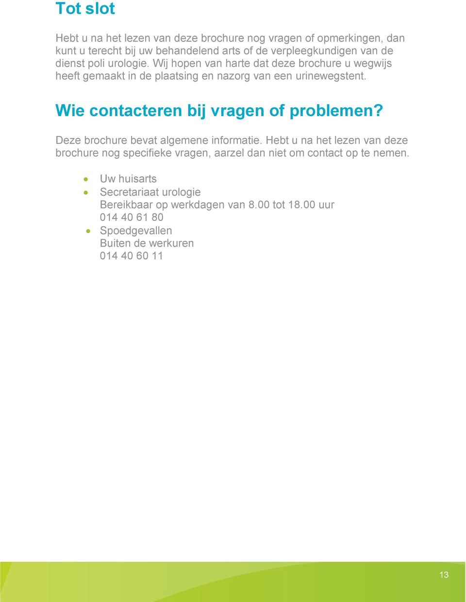 Wie contacteren bij vragen of problemen? Deze brochure bevat algemene informatie.