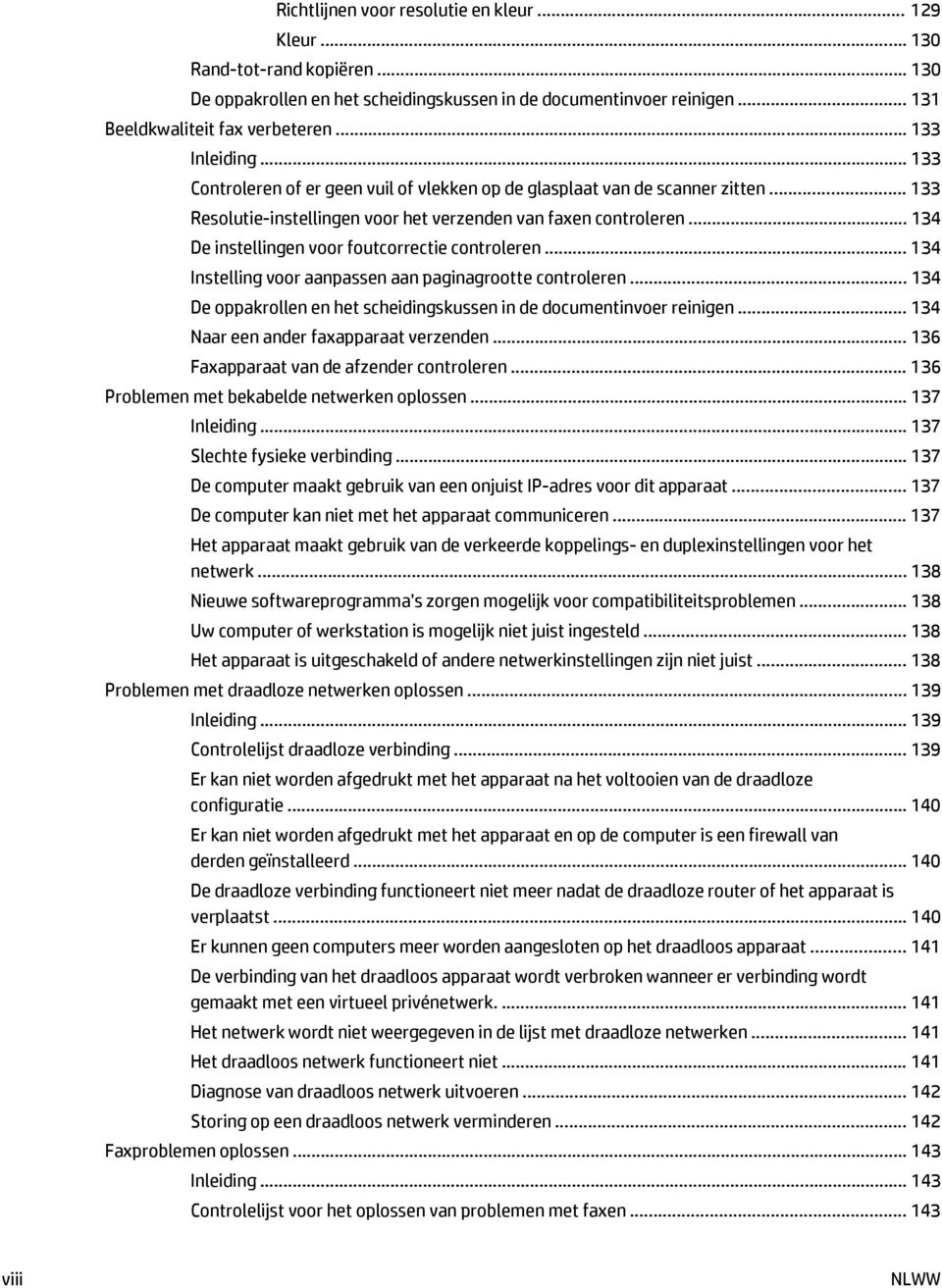 .. 134 De instellingen voor foutcorrectie controleren... 134 Instelling voor aanpassen aan paginagrootte controleren... 134 De oppakrollen en het scheidingskussen in de documentinvoer reinigen.