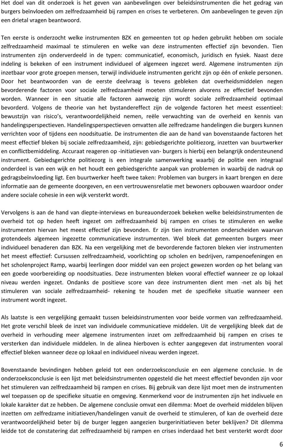 Ten eerste is onderzocht welke instrumenten BZK en gemeenten tot op heden gebruikt hebben om sociale zelfredzaamheid maximaal te stimuleren en welke van deze instrumenten effectief zijn bevonden.