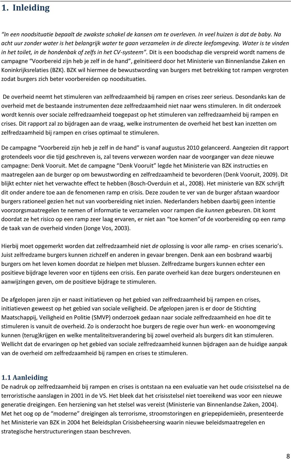 Dit is een boodschap die verspreid wordt namens de campagne Voorbereid zijn heb je zelf in de hand, geïnitieerd door het Ministerie van Binnenlandse Zaken en Koninkrijksrelaties (BZK).