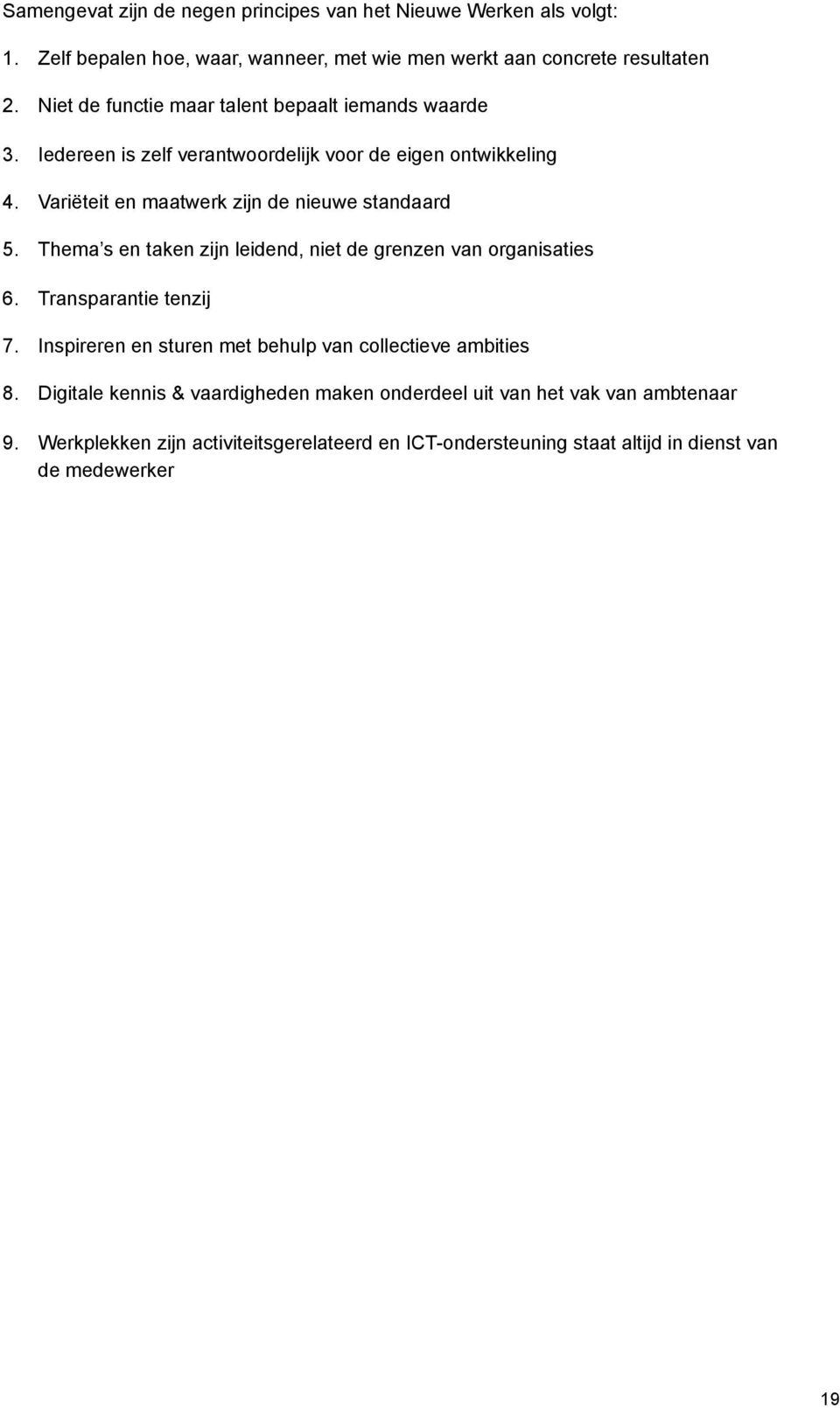 Variëteit en maatwerk zijn de nieuwe standaard 5. Thema s en taken zijn leidend, niet de grenzen van organisaties 6. Transparantie tenzij 7.