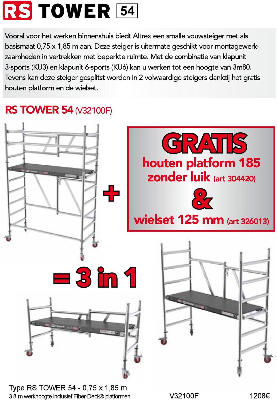 Met de combinatie van klapunit 3-sports (KU3) en klapunit 6-sports (KU6) kan u werken tot een hoogte van 3m80.