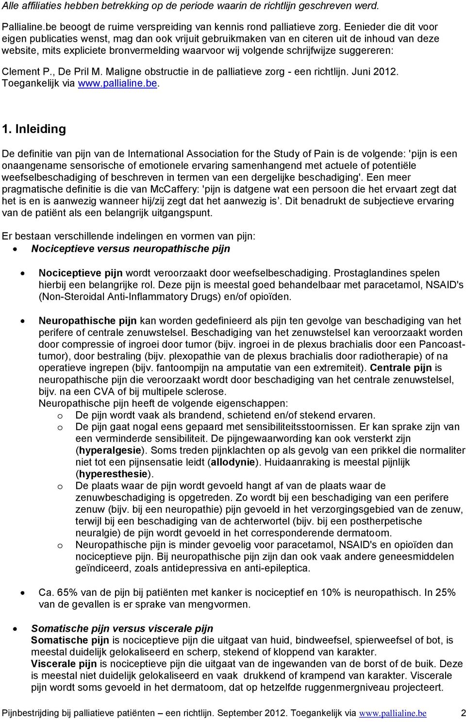suggereren: Clement P., De Pril M. Maligne obstructie in de palliatieve zorg - een richtlijn. Juni 2012. Toegankelijk via www.pallialine.be. 1.