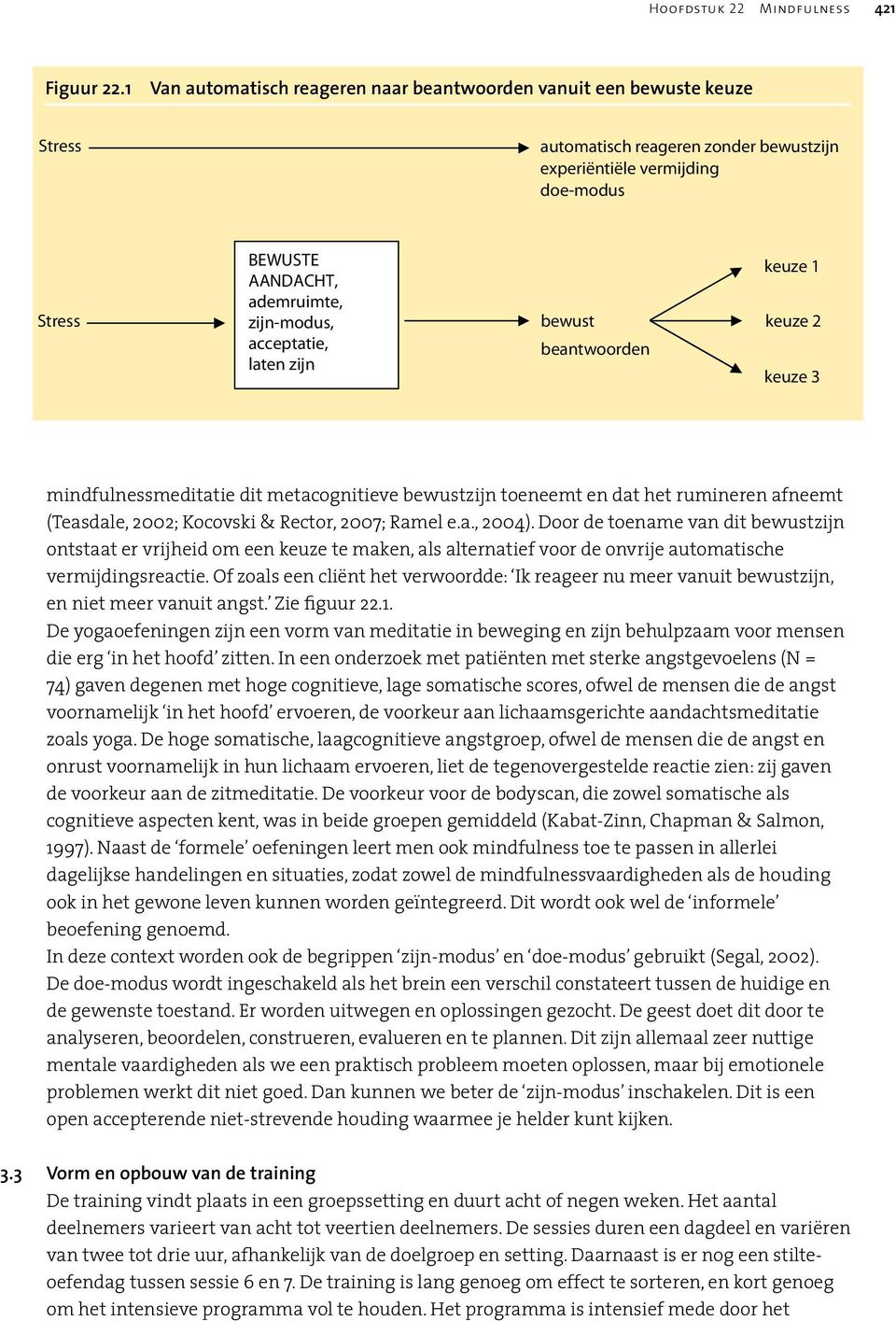 zijn-modus, bewust keuze 2 acceptatie, beantwoorden laten zijn keuze 3 mindfulnessmeditatie dit metacognitieve bewustzijn toeneemt en dat het rumineren afneemt (Teasdale, 2002; Kocovski & Rector,