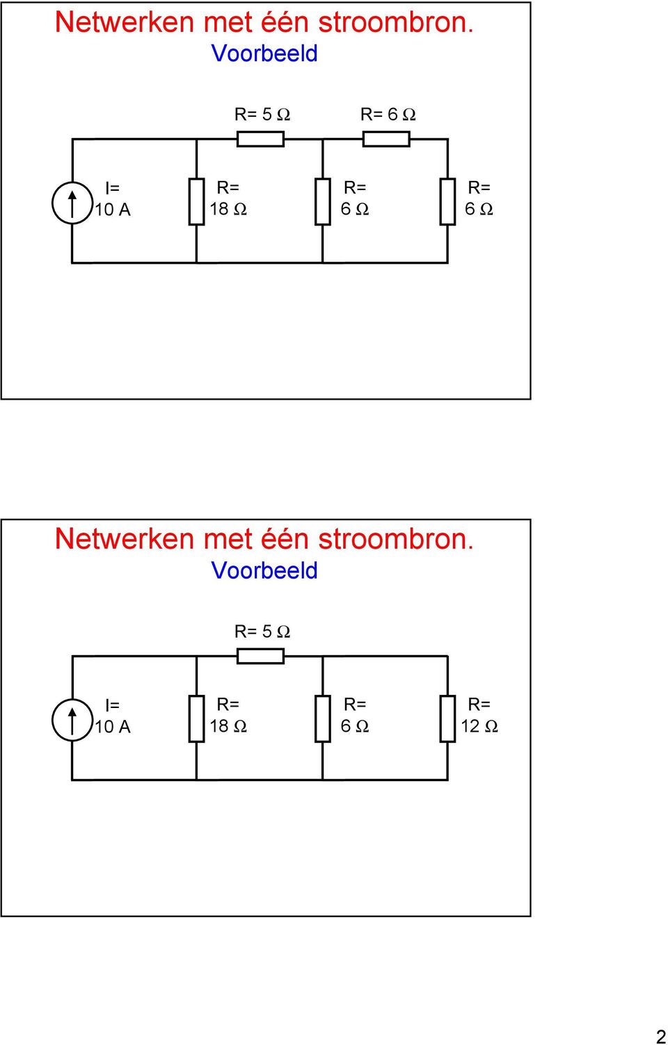 6 Ω  Voorbeeld 5 W I= 10 18 Ω 6