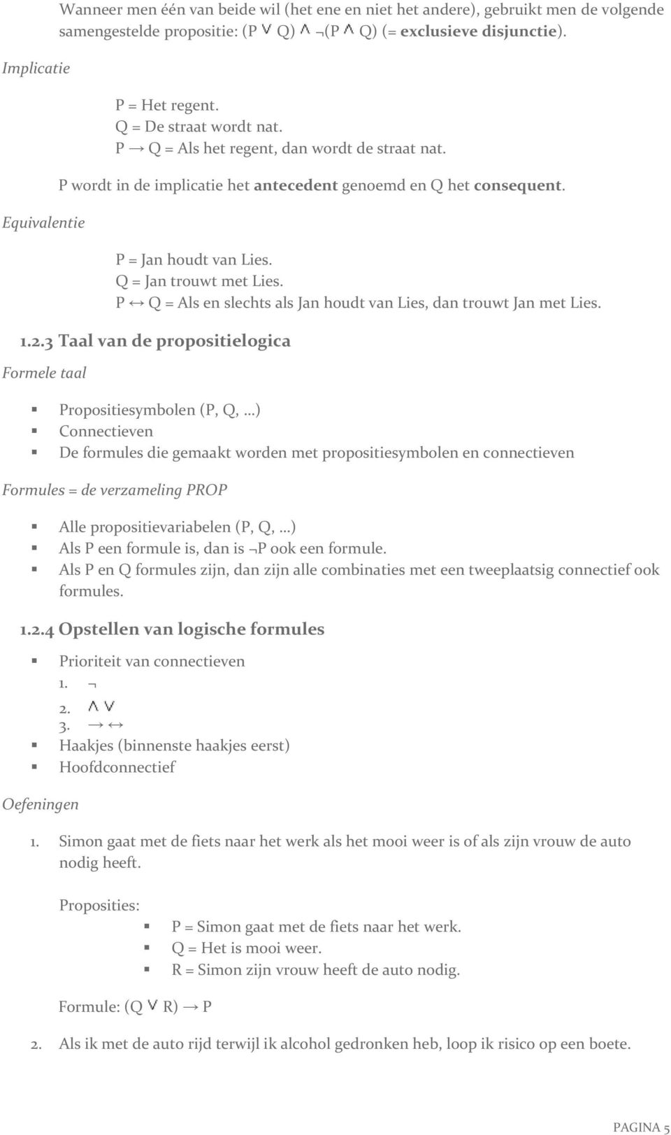 P Q = Als en slechts als Jan houdt van Lies, dan trouwt Jan met Lies. 1.2.