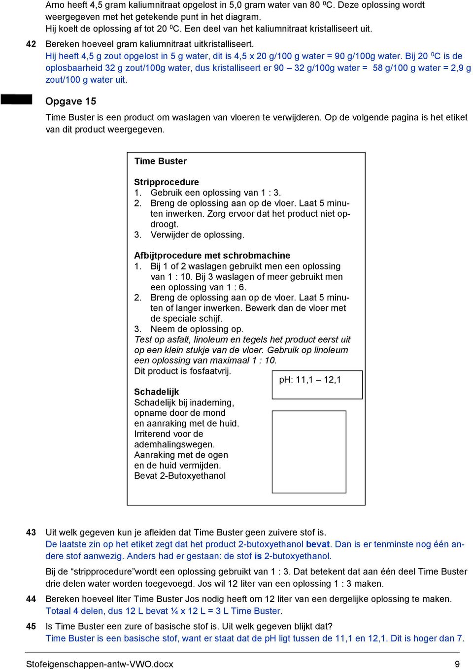 Bij 20 0 is de oplosbaarheid 32 g zout/100g water, dus kristalliseert er 90 32 g/100g water = 58 g/100 g water = 2,9 g zout/100 g water uit.