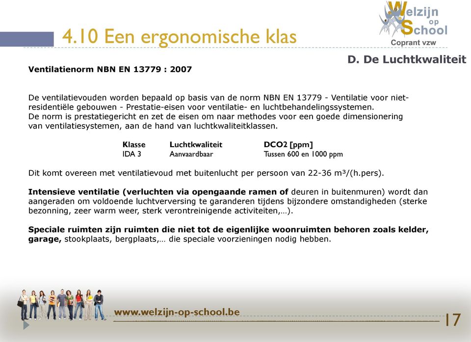 De norm is prestatiegericht en zet de eisen om naar methodes voor een goede dimensionering van ventilatiesystemen, aan de hand van luchtkwaliteitklassen.