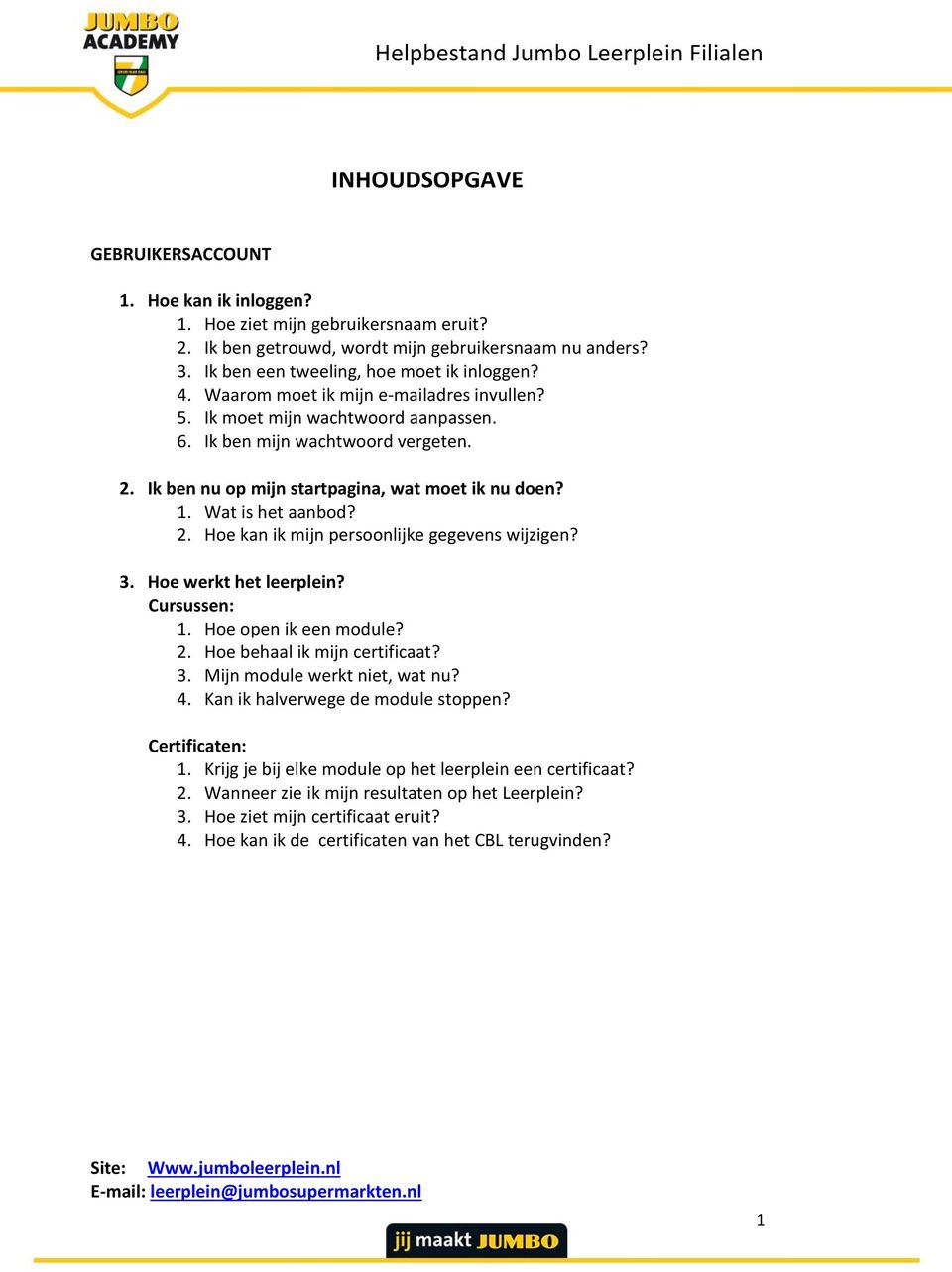 3. Hoe werkt het leerplein? Cursussen: 1. Hoe open ik een module? 2. Hoe behaal ik mijn certificaat? 3. Mijn module werkt niet, wat nu? 4. Kan ik halverwege de module stoppen? Certificaten: 1.