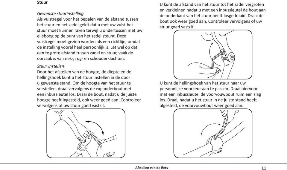 Let wel op dat een te grote afstand tussen zadel en stuur, vaak de oorzaak is van nek-, rug- en schouderklachten.