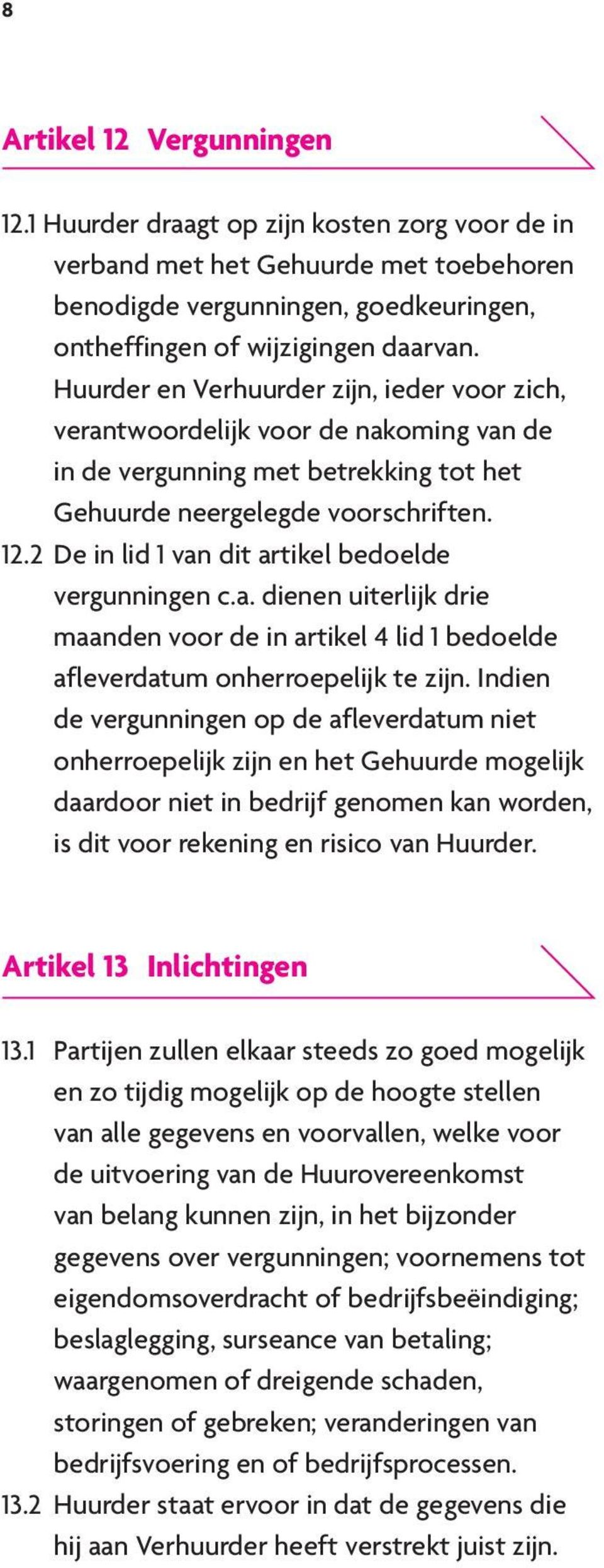 2 De in lid 1 van dit artikel bedoelde vergunningen c.a. dienen uiterlijk drie maanden voor de in artikel 4 lid 1 bedoelde afleverdatum onherroepelijk te zijn.