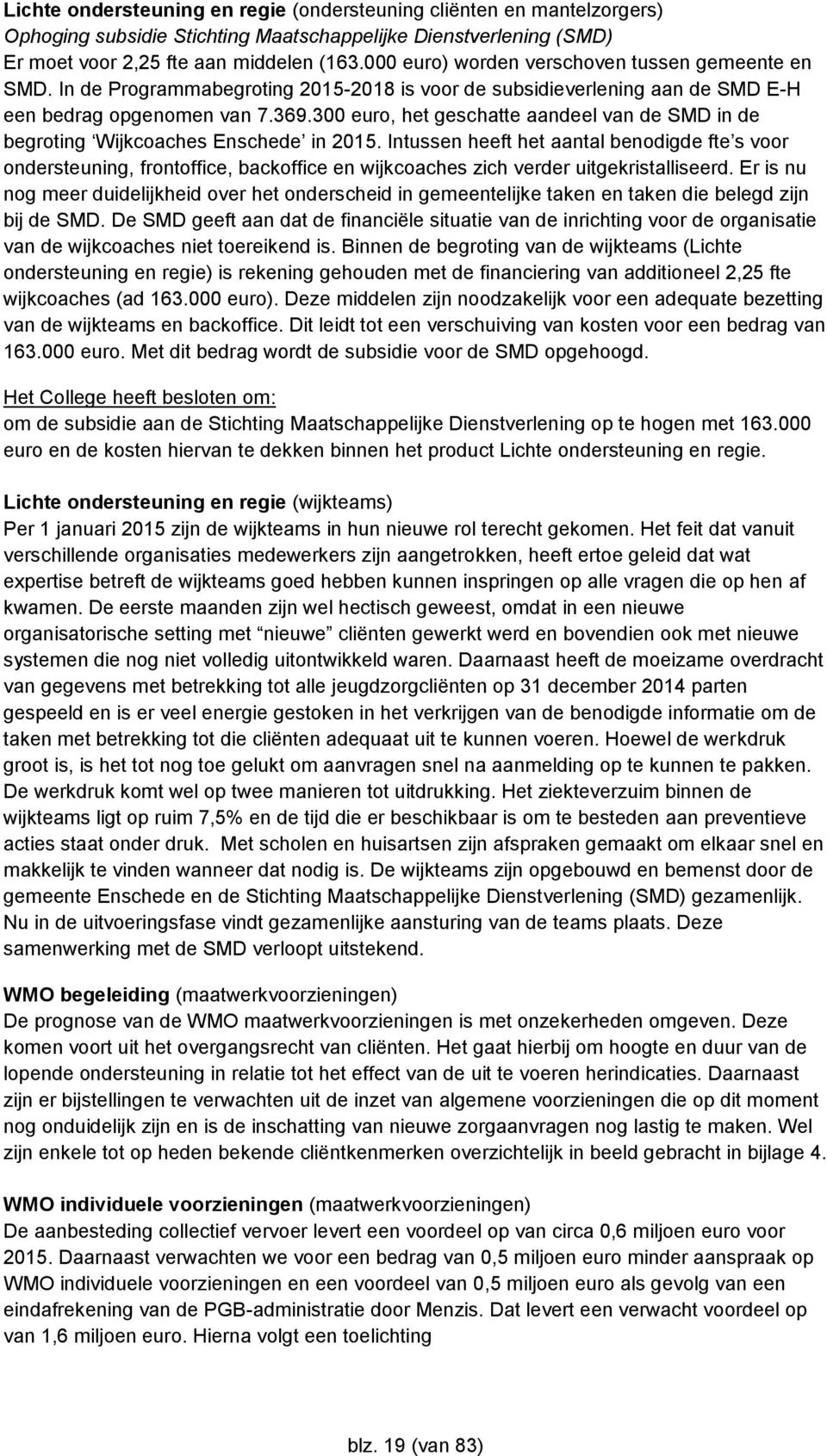 300 euro, het geschatte aandeel van de SMD in de begroting Wijkcoaches Enschede in 2015.